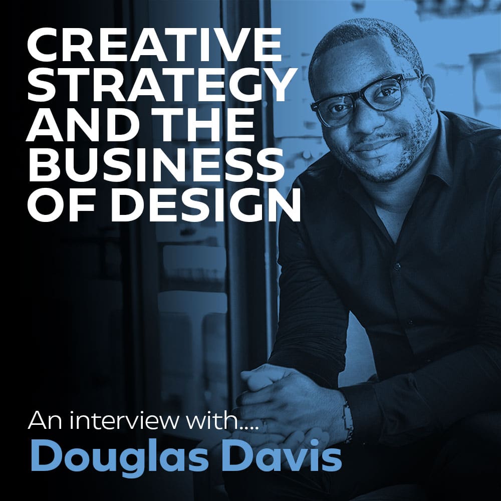 Interview with Douglas Davis: Creative Strategy and the Business of Design