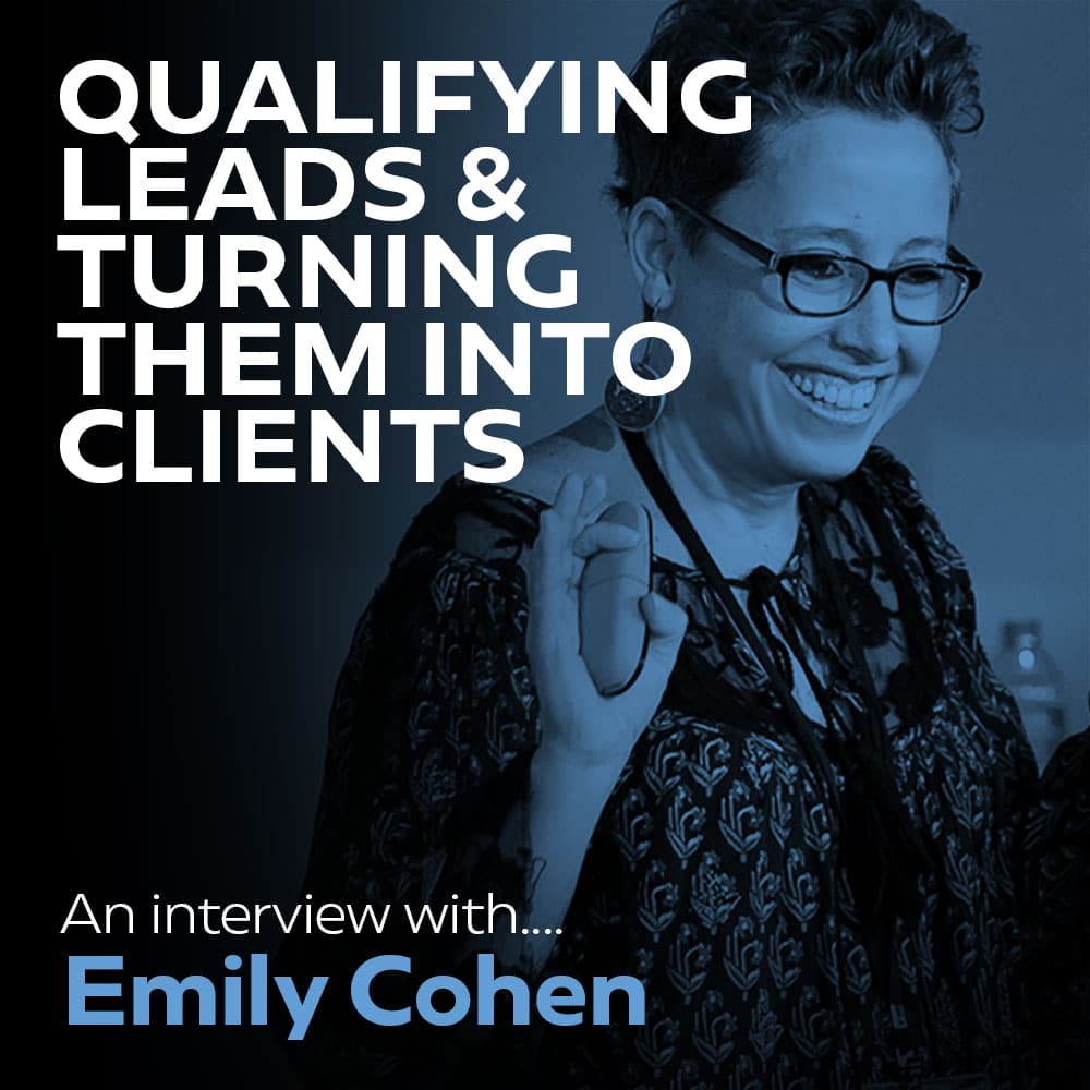 #3.4: Qualifying Leads & Turning them into Clients - An Interview with Emily Cohen